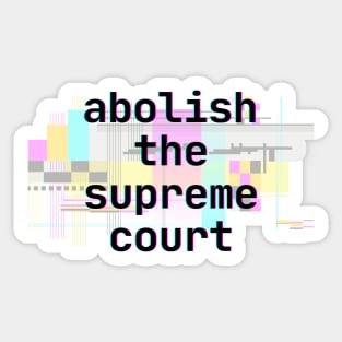 Abolish the Supreme Court Glitch - Futuristic Digital Glitch Sticker